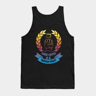 Good Coffee Is A Human Right. Morning Coffee. Tank Top